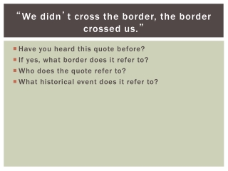 “ We didn ’ t cross the border, the border crossed us. ”
