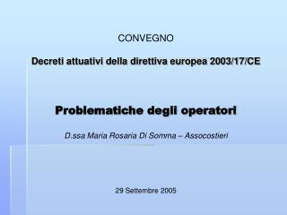 CONVEGNO Decreti attuativi della direttiva europea 2003/17/CE Problematiche degli operatori D.ssa Maria Rosaria Di Somma