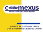 Comisi n M xico-Estados Unidos para el Intercambio Educativo y Cultural