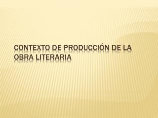 Contexto de Producción de la Obra Literaria