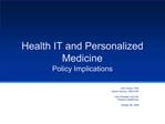 Health IT and Personalized Medicine Policy Implications