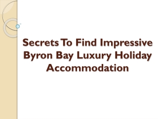 Secrets To Find Impressive Byron Bay Luxury Holiday Accommodation