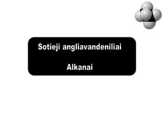 Sotieji angliavandeniliai Alkanai