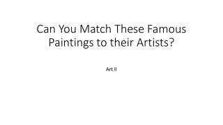 Can You Match These Famous Paintings to their Artists?