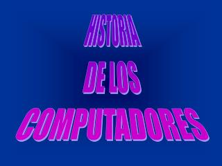 HISTORIA DE LOS COMPUTADORES