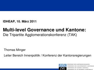 IDHEAP, 10. März 2011 Multi-level Governance und Kantone: Die Tripartite Agglomerationskonferenz (TAK)