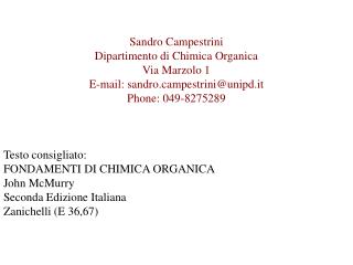 Sandro Campestrini Dipartimento di Chimica Organica Via Marzolo 1 E-mail: sandro.campestrini@unipd.it Phone: 049-827