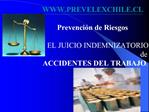 PREVELEXCHILE.CL Prevenci n de Riesgos EL JUICIO INDEMNIZATORIO de ACCIDENTES DEL TRABAJO.