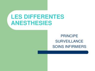 LES DIFFERENTES ANESTHESIES