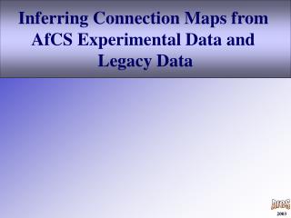 Inferring Connection Maps from AfCS Experimental Data and Legacy Data