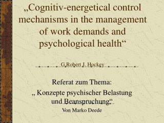 „Cognitiv-energetical control mechanisms in the management of work demands and psychological health“ G.Robert J. Hockey