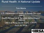 Rural Health: A National Update Tom Morris U.S. Department of Health Human Services HHS Health Resources Services Ad