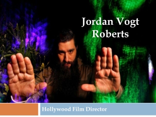 Hollywood Film Director- Jordan Vogt Roberts