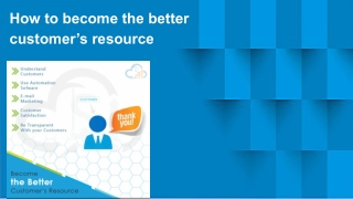 How to become the better customer’s resource