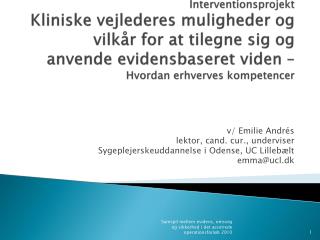 v/ Emilie Andrés lektor, cand. cur., underviser Sygeplejerskeuddannelse i Odense, UC Lillebælt emma@ucl.dk