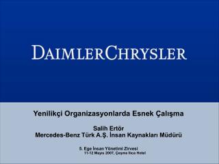 Yenilikçi Organizasyonlarda Esnek Çalışma Salih Ertör Mercedes-Benz Türk A.Ş. İnsan Kaynakları Müdürü