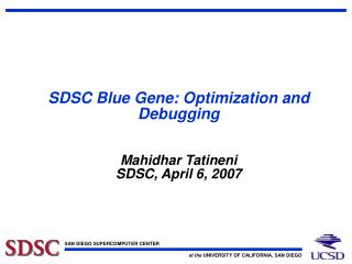 SDSC Blue Gene: Optimization and Debugging Mahidhar Tatineni SDSC, April 6, 2007