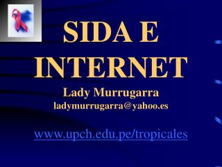 SIDA E INTERNET Lady Murrugarra ladymurrugarra@yahoo.es