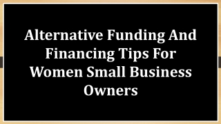 Alternative Funding And Financing Tips For Women Small Business Owners