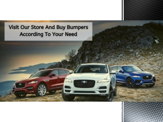 Visit Our Store And Buy Bumpers According To Your Need