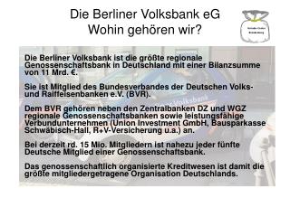 Die Berliner Volksbank eG Wohin gehören wir?