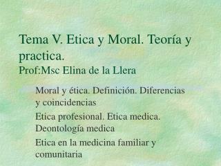 Tema V. Etica y Moral. Teoría y practica. Prof:Msc Elina de la Llera