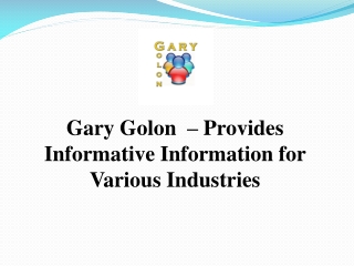 Gary Golon  – Provides Informative Information for Various Industries