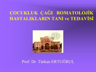 ÇOCUKLUK ÇAĞI ROMATOLOJİK HASTALIKLARIN TANI ve TEDAVİSİ