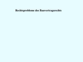 Rechtsprobleme des Bauvertragsrechts