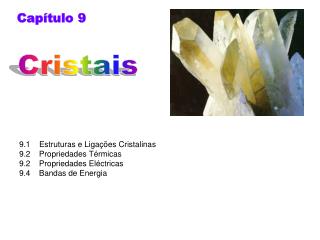 9.1 Estruturas e Ligações Cristalinas 9.2 Propriedades Térmicas 9.2 Propriedades Eléctricas 9.4 Bandas de E
