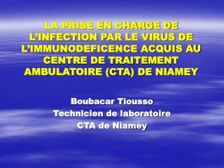 LA PRISE EN CHARGE DE L’INFECTION PAR LE VIRUS DE L’IMMUNODEFICENCE ACQUIS AU CENTRE DE TRAITEMENT AMBULATOIRE (CTA) DE