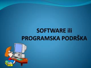 SOFTWARE ili PROGRAMSKA PODRŠKA