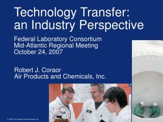 Technology Transfer: an Industry Perspective Federal Laboratory Consortium Mid-Atlantic Regional Meeting October 24, 20