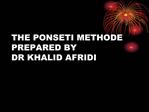 THE PONSETI METHODE PREPARED BY DR KHALID AFRIDI