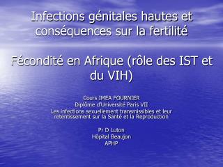 Infections génitales hautes et conséquences sur la fertilité Fécondité en Afrique (rôle des IST et du VIH)