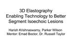 3D Elastography Enabling Technology to Better Segment Isoechoic Lesions Harish Krishnaswamy, Parker Wilson Mentor: Ema