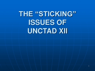 THE “STICKING” ISSUES OF  UNCTAD XII