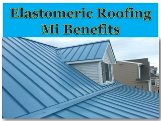 Elastomeric Roofing Mi Benefits