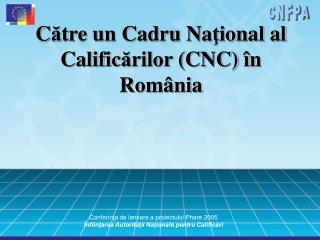 C ă tre un Cadru Na ţ ional al Calific ă rilor (CNC) î n Rom â nia