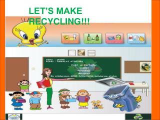 LET’S MAKE RECYCLING!!!