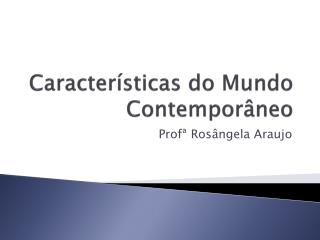 Características do Mundo Contemporâneo