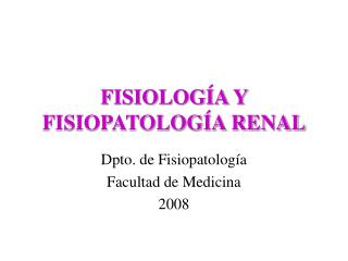 FISIOLOGÍA Y FISIOPATOLOGÍA RENAL