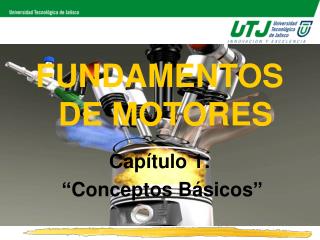 FUNDAMENTOS DE MOTORES Capítulo 1: “Conceptos Básicos”