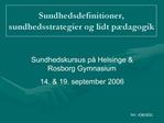 Sundhedsdefinitioner, sundhedsstrategier og lidt p dagogik