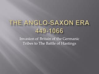 The anglo-saxon era 449-1066