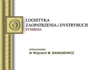 LOGISTYKA ZAOPATRZENIA i DYSTRYBUCJI SYNERGIA