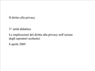 Il diritto alla privacy 3 unit didattica Le implicazioni del diritto alla privacy nell azione degli operatori scolasti