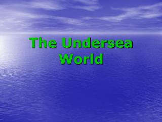 The Undersea World