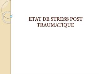 ETAT DE STRESS POST TRAUMATIQUE