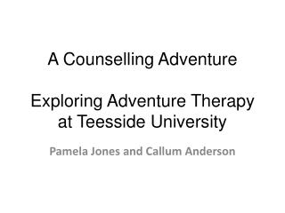 A Counselling Adventure Exploring Adventure Therapy at Teesside University